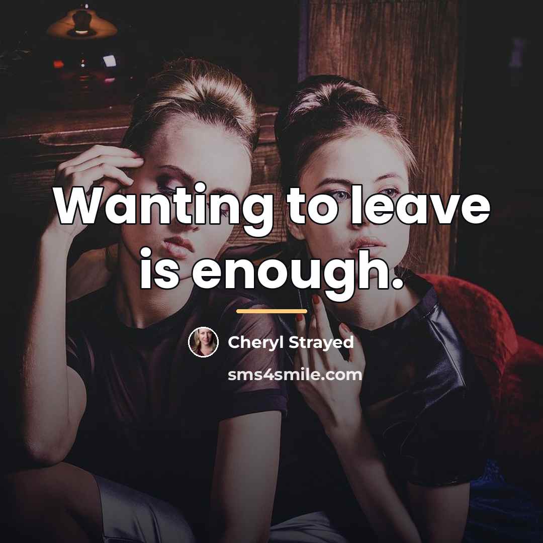 “Wanting to leave is enough.…” quote by Cheryl Strayed