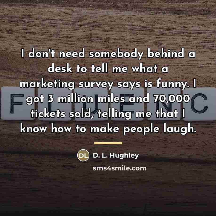 “I don't need somebody behind a desk to tell me…” quote by D. L. Hughley