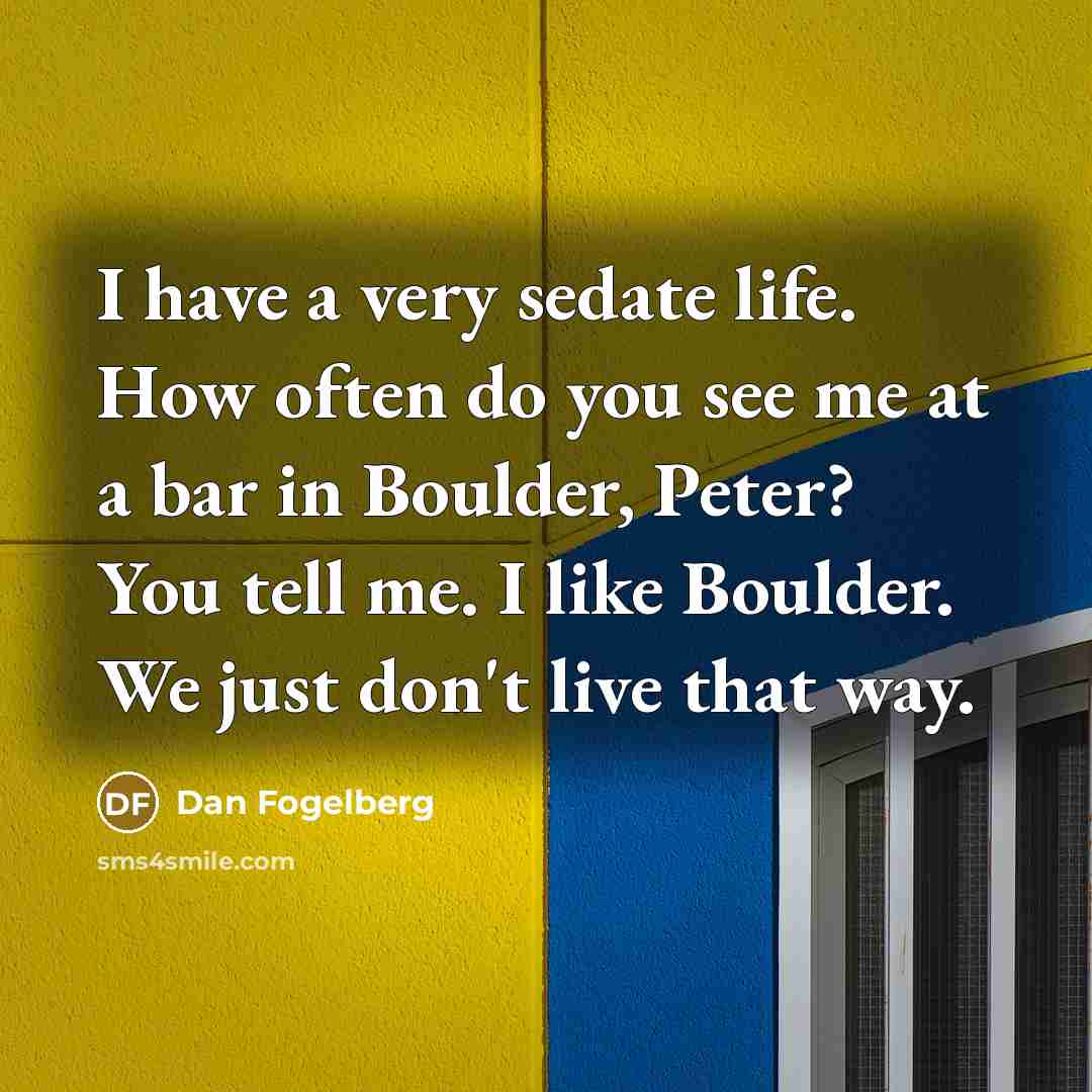 “I have a very sedate life. How often do you…” quote by Dan Fogelberg