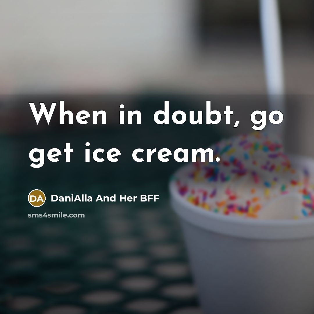 “When in doubt, go get ice cream.” quote by DaniAlla And Her BFF