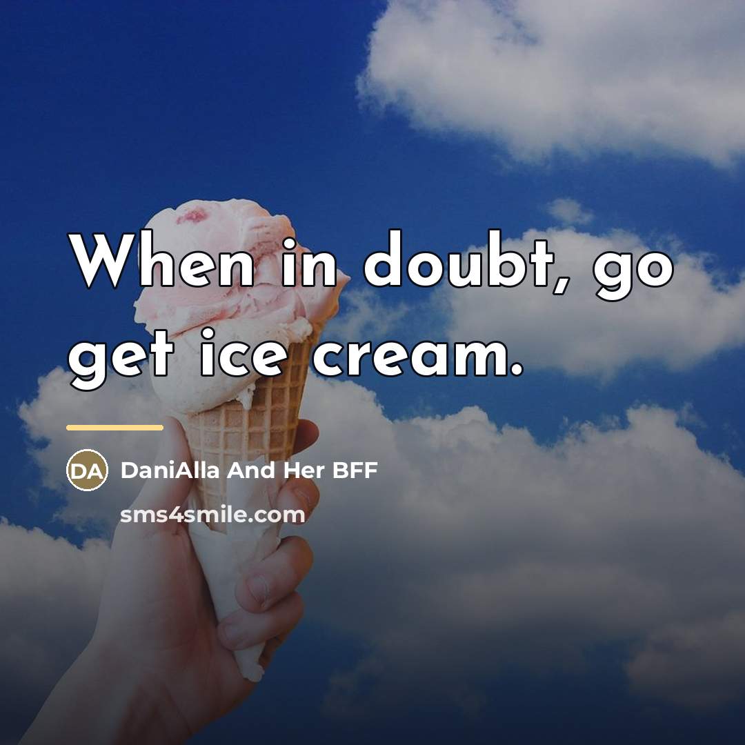 “When in doubt, go get ice cream.…” quote by DaniAlla And Her BFF