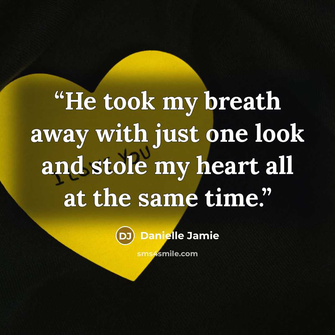 “He took my breath away with just one look and stole my heart all at the same time.” quote by Danielle Jamie