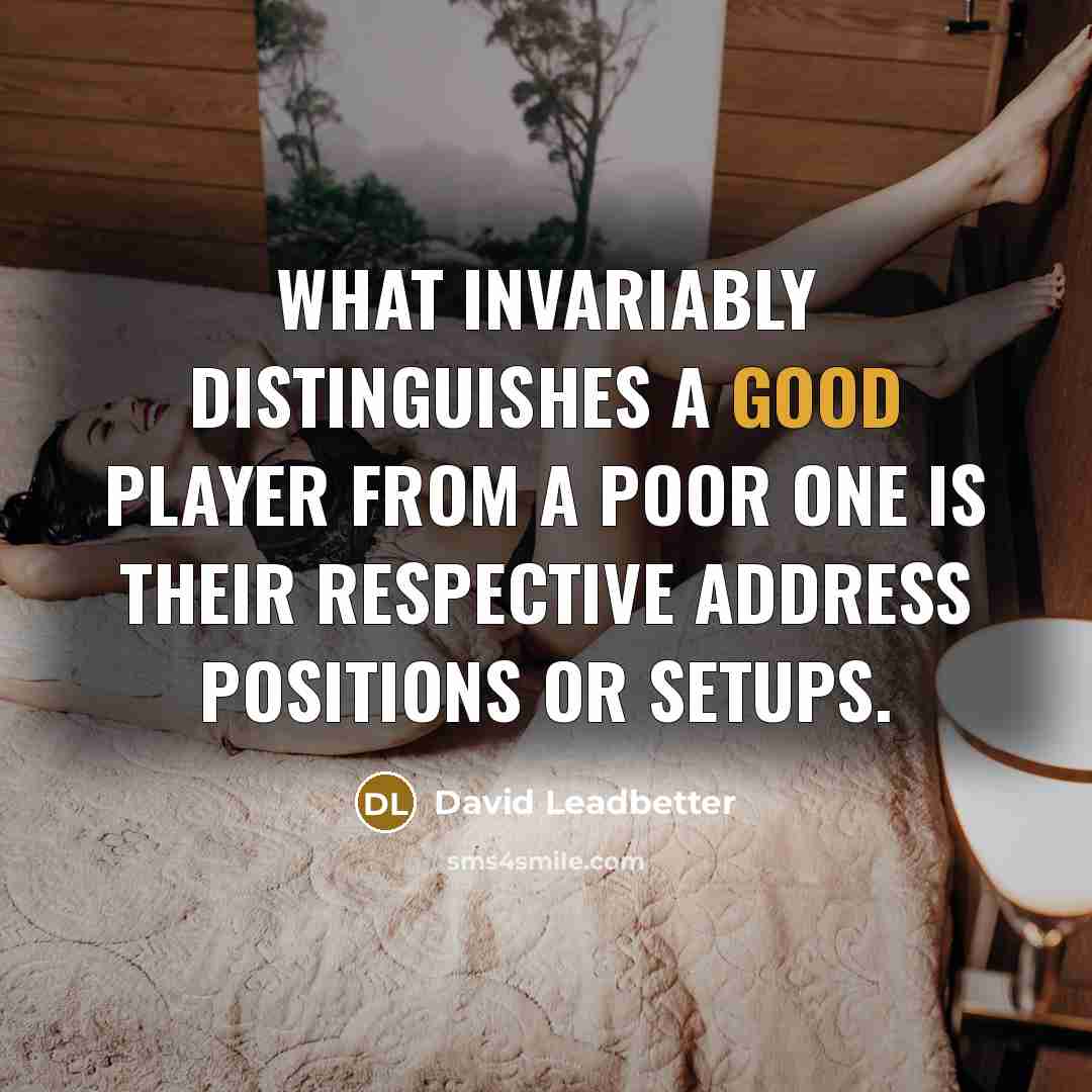 “What invariably distinguishes a good player from a poor one…” quote by David Leadbetter