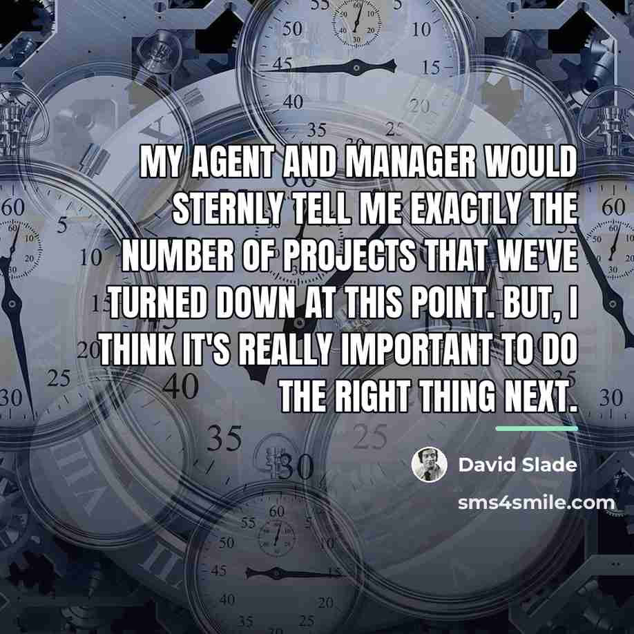 “My agent and manager would sternly tell me exactly the…” quote by David Slade