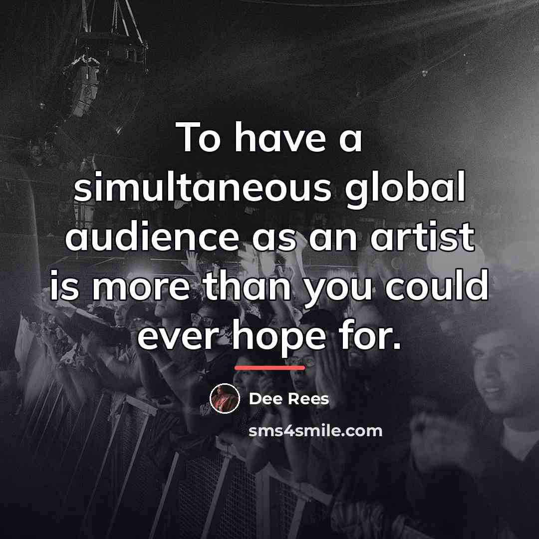 “To have a simultaneous global audience as an artist is…” quote by Dee Rees