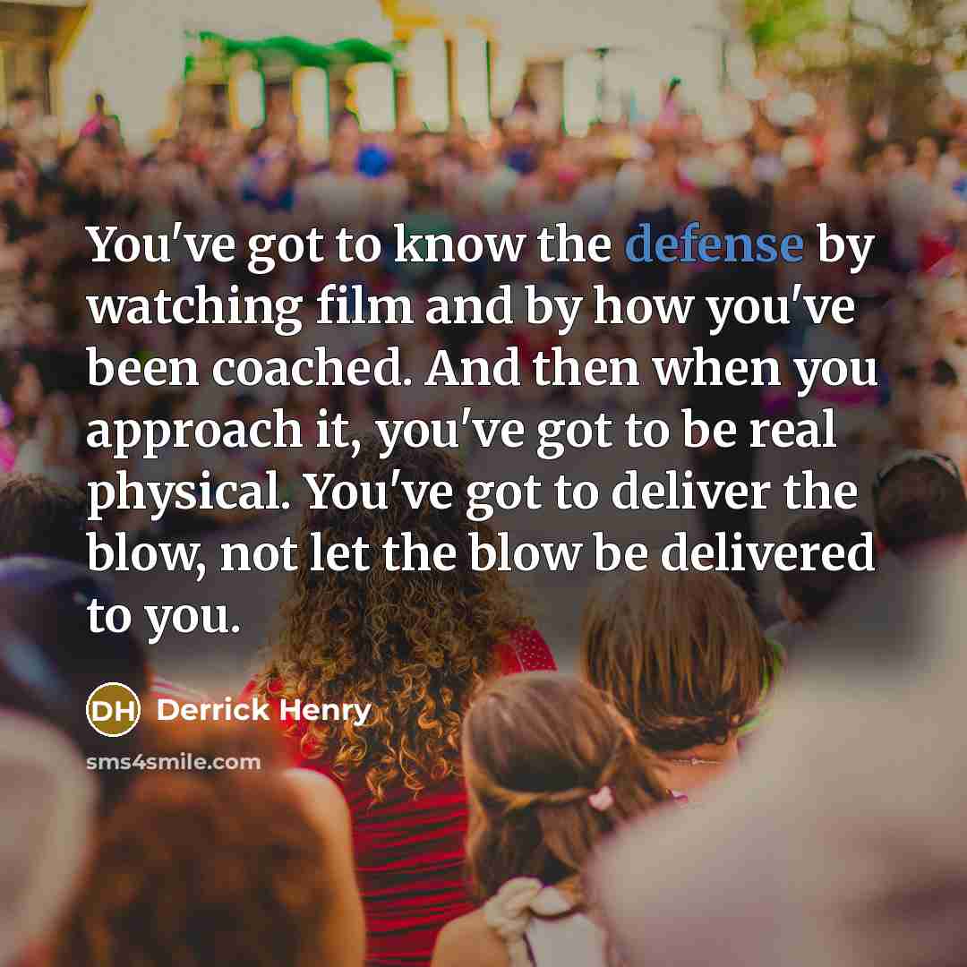 “You've got to know the defense by watching film and…” quote by Derrick Henry
