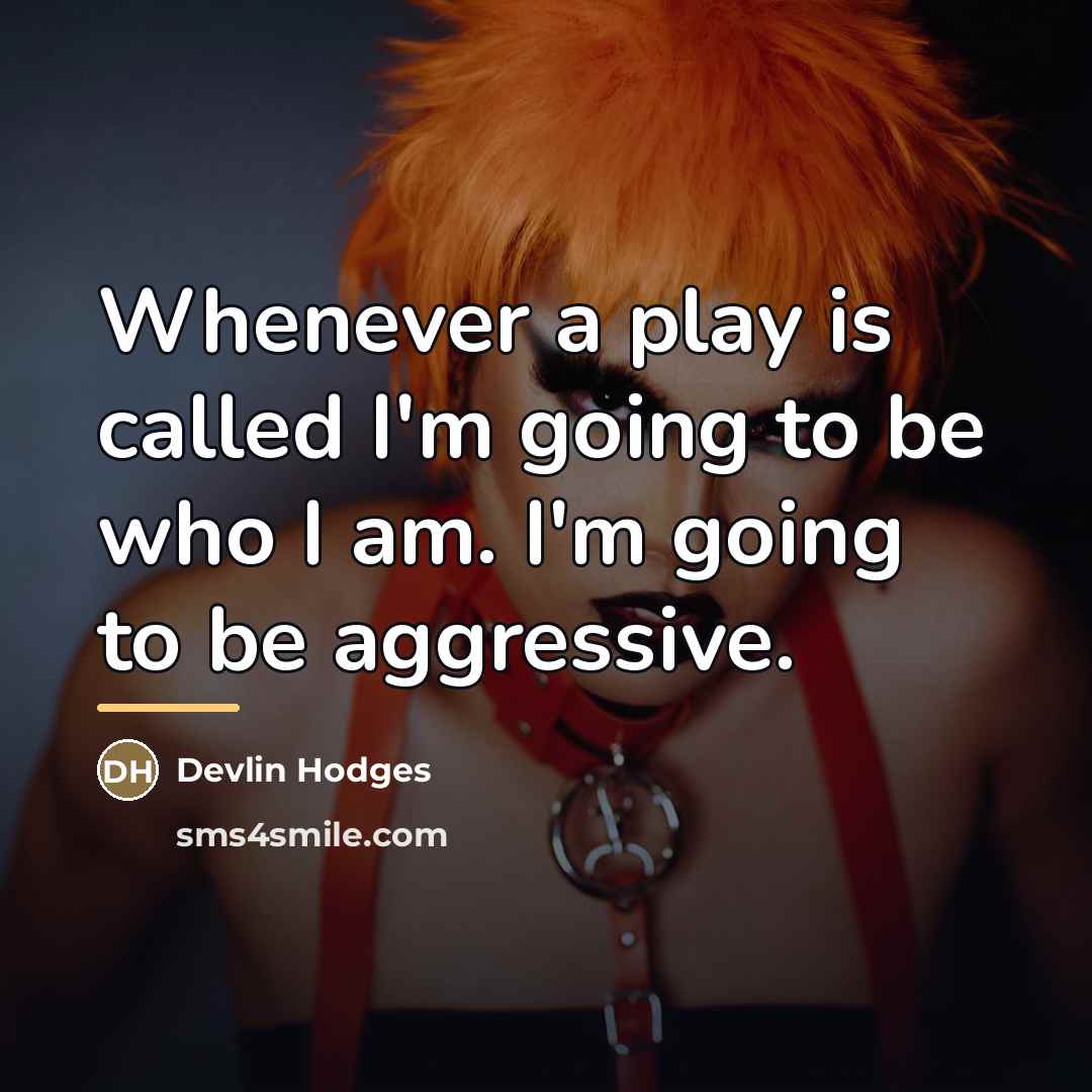 “Whenever a play is called I'm going to be who…” quote by Devlin Hodges
