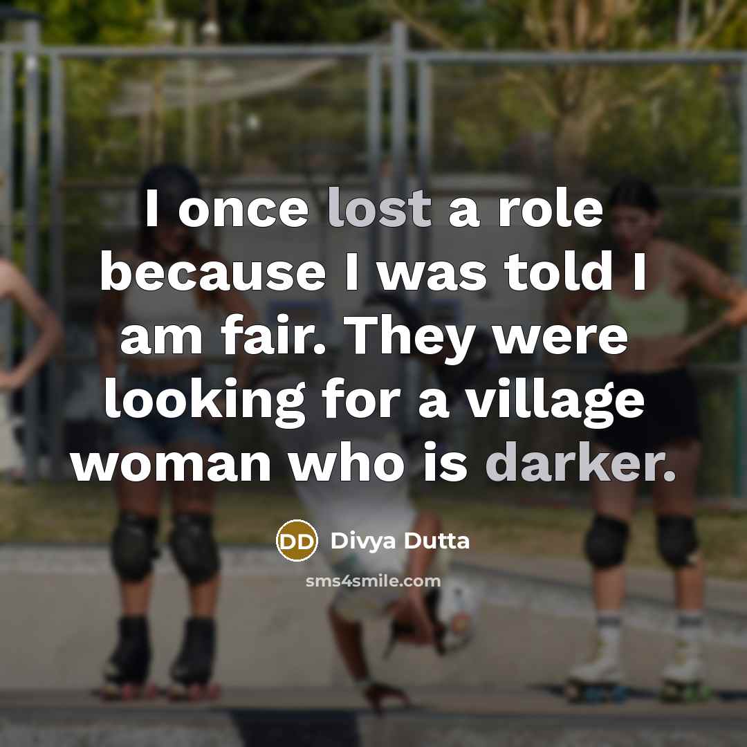 “I once lost a role because I was told I am fair. They were looking for a village woman who is darker.” quote by Divya Dutta