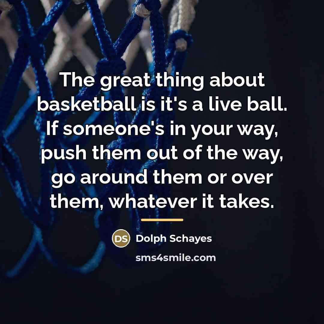 “The great thing about basketball is it's a live ball.…” quote by Dolph Schayes