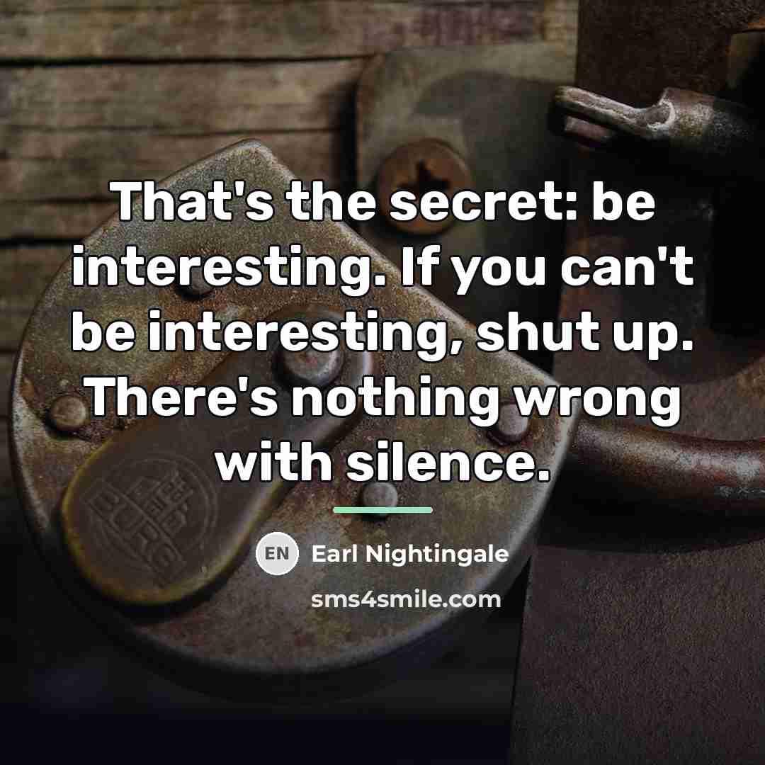“That's the secret: be interesting. If you can't be interesting,…” quote by Earl Nightingale