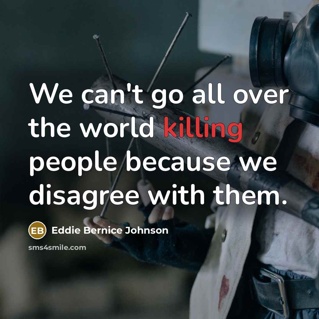 “We can't go all over the world killing people because…” quote by Eddie Bernice Johnson