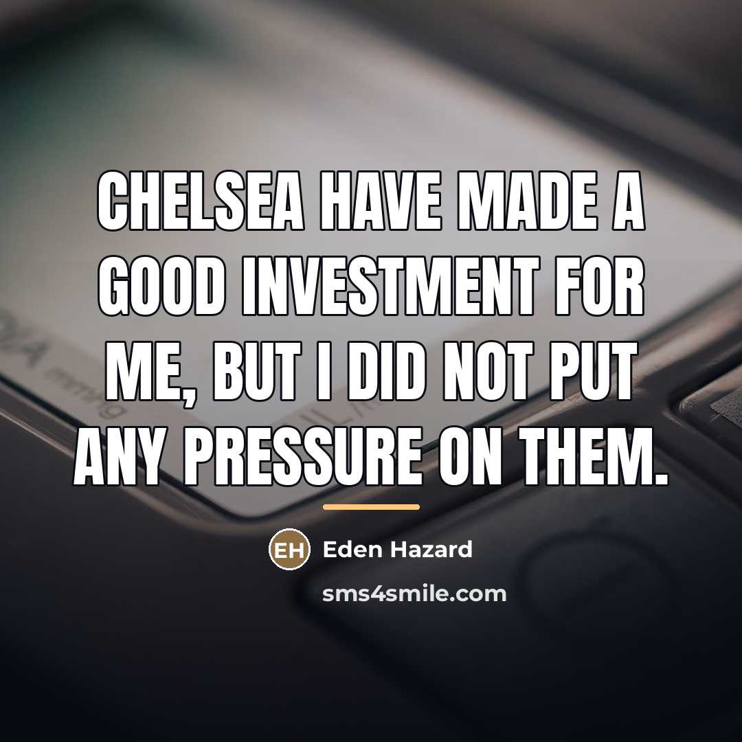 “Chelsea have made a good investment for me, but I…” quote by Eden Hazard