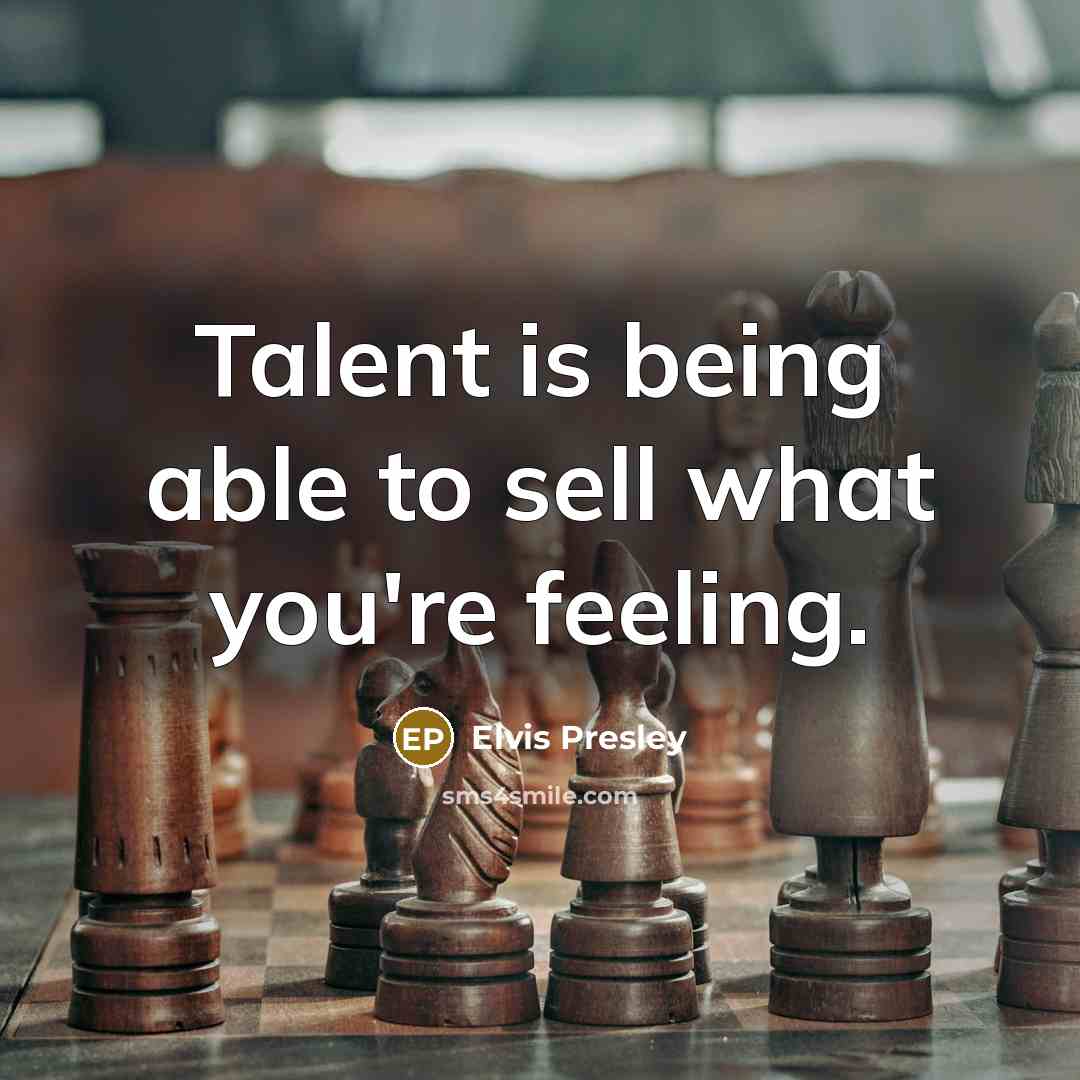“Talent is being able to sell what you're feeling.…” quote by Elvis Presley