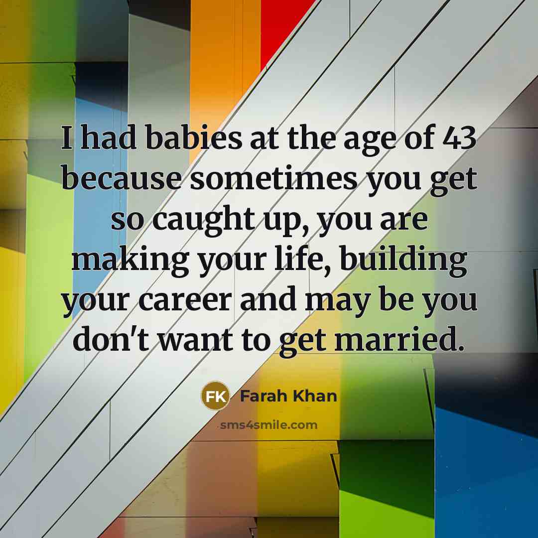 “I had babies at the age of 43 because sometimes…” quote by Farah Khan