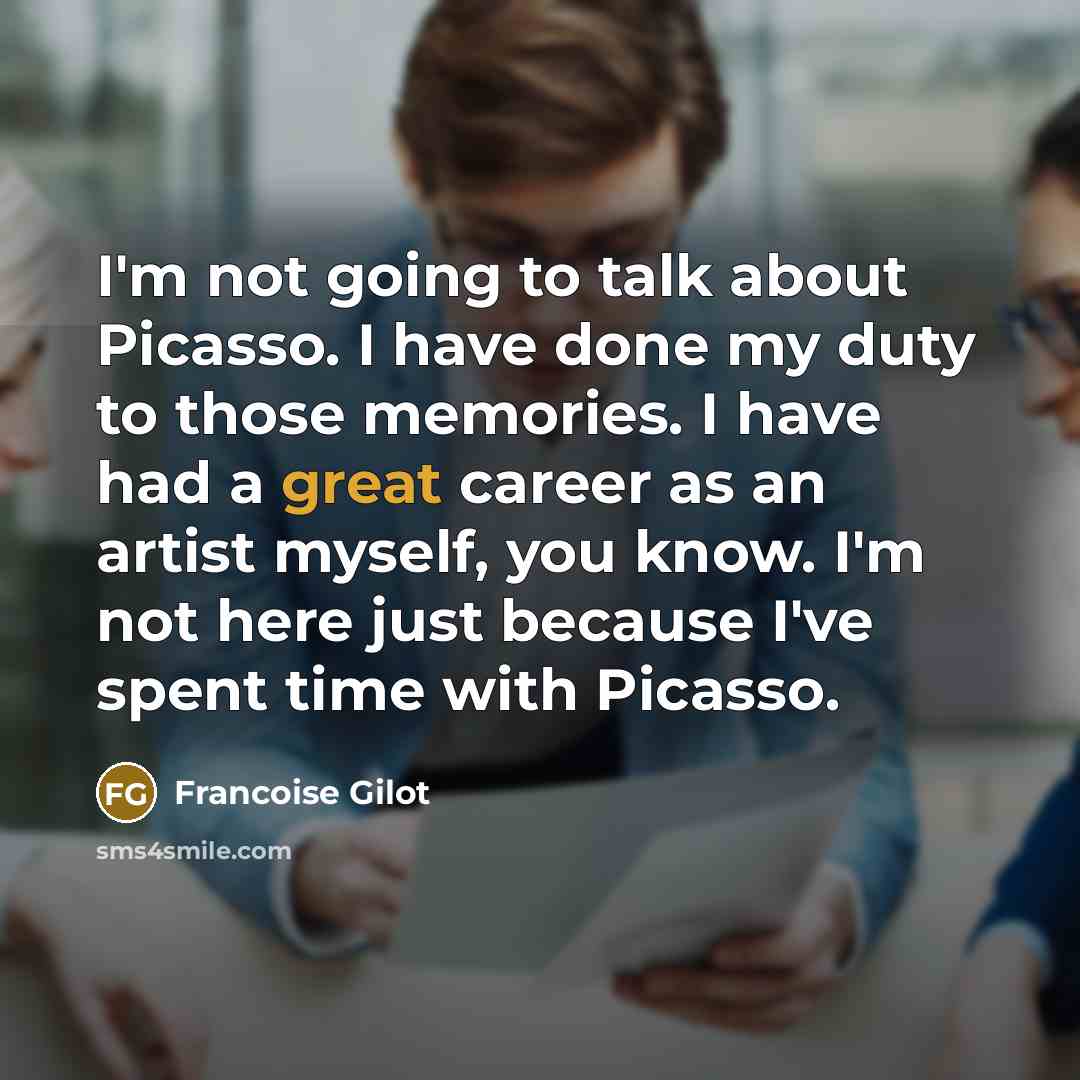 “I'm not going to talk about Picasso. I have done…” quote by Francoise Gilot
