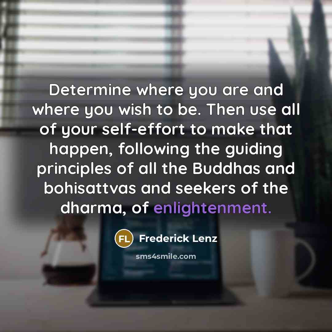 “Determine where you are and where you wish to be.…” quote by Frederick Lenz