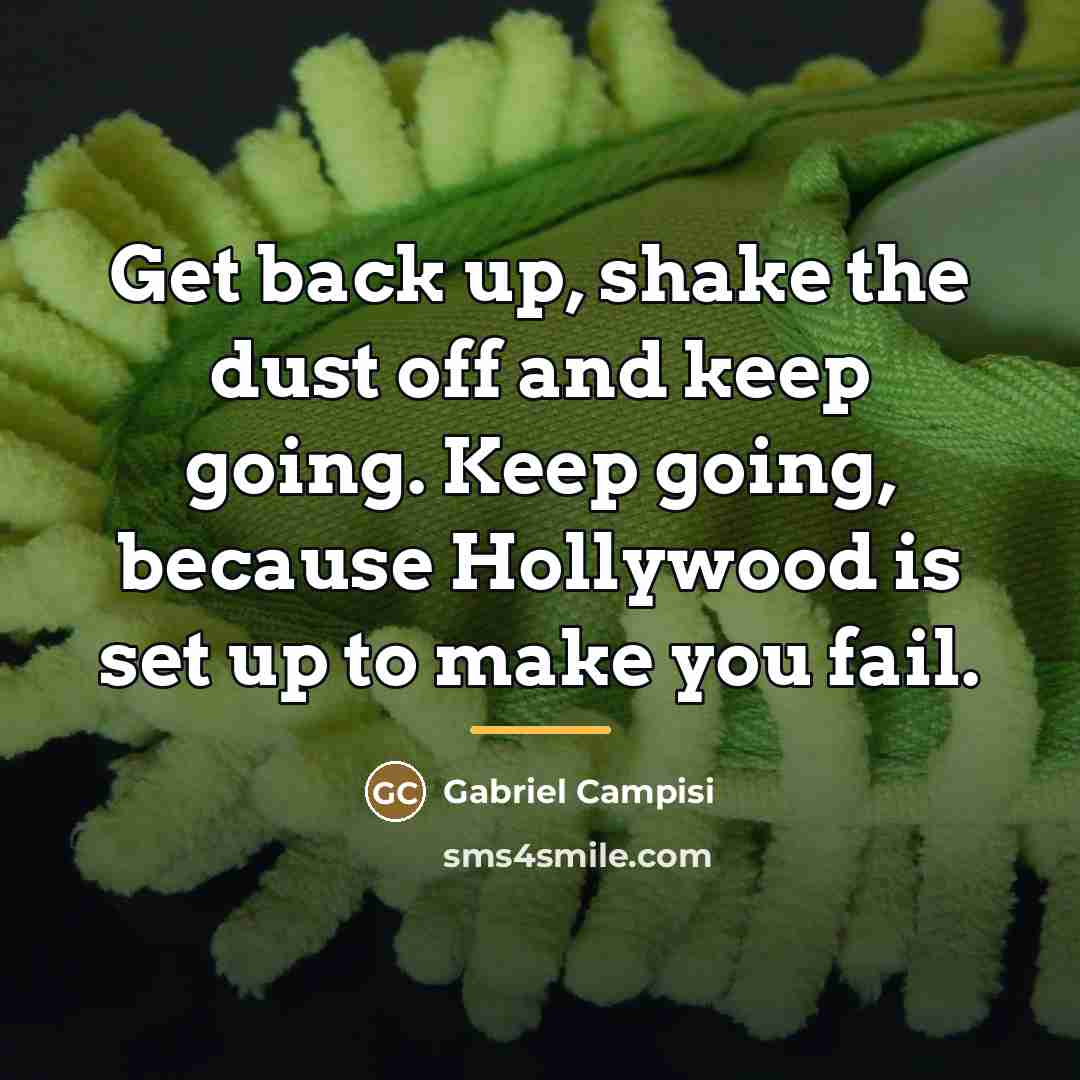 “Get back up, shake the dust off and keep going.…” quote by Gabriel Campisi