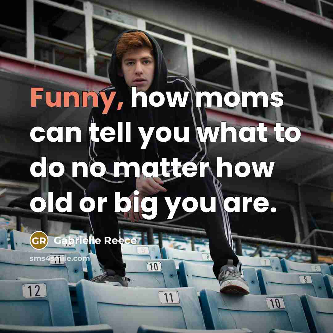 “Funny, how moms can tell you what to do no…” quote by Gabrielle Reece