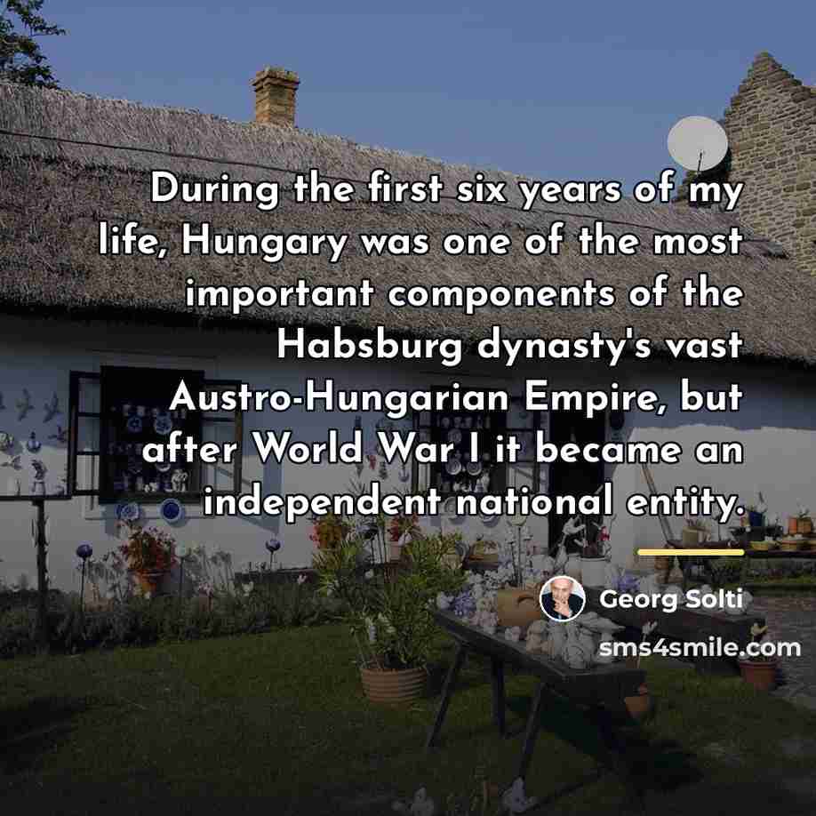 “During the first six years of my life, Hungary was…” quote by Georg Solti