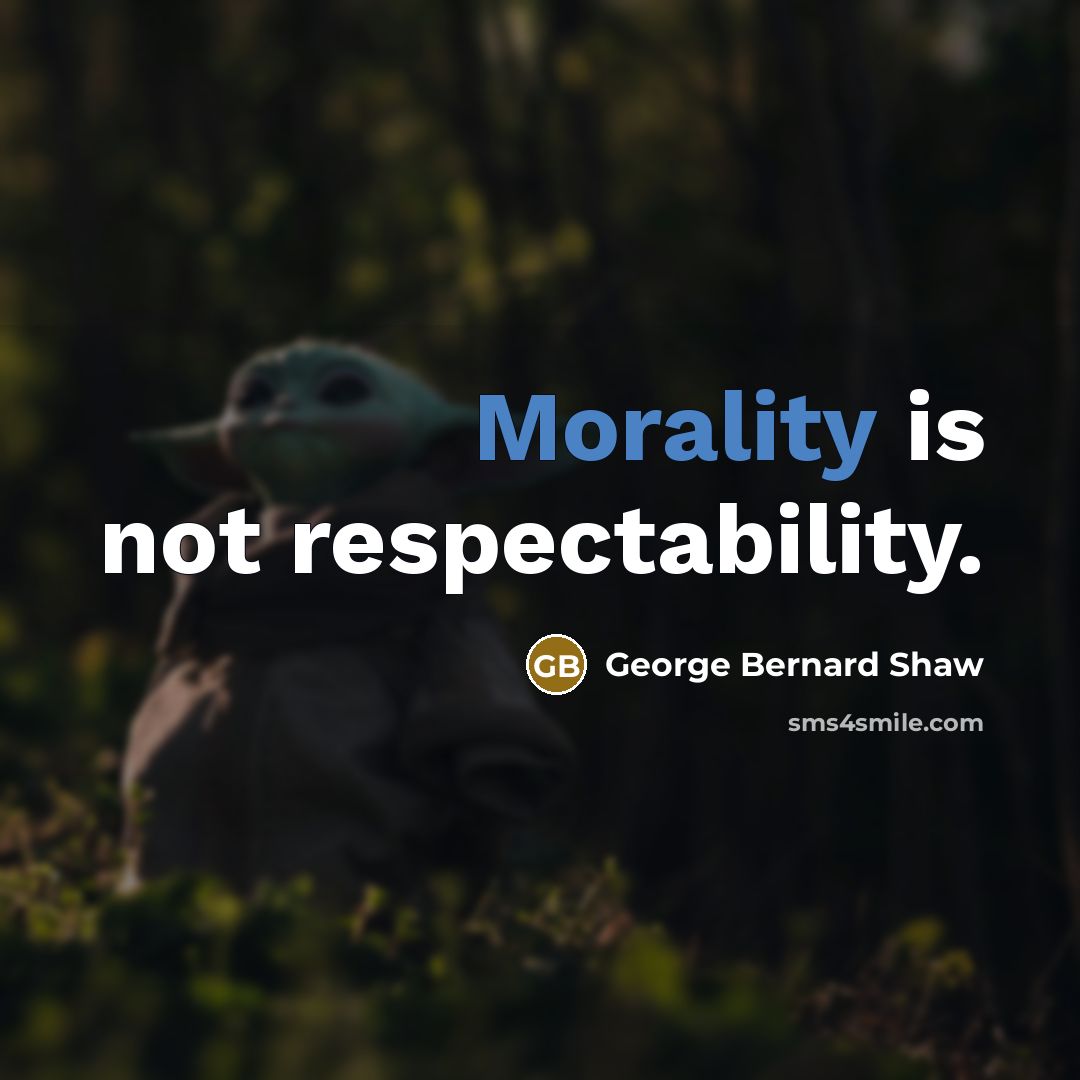 “Morality is not respectability.…” quote by George Bernard Shaw