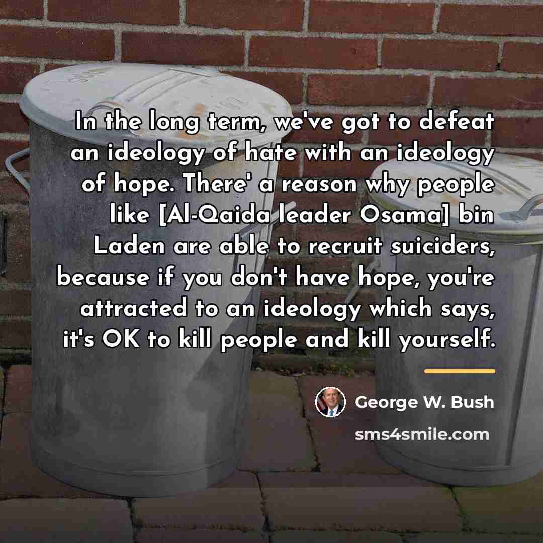 “In the long term, we've got to defeat an ideology…” quote by George W. Bush