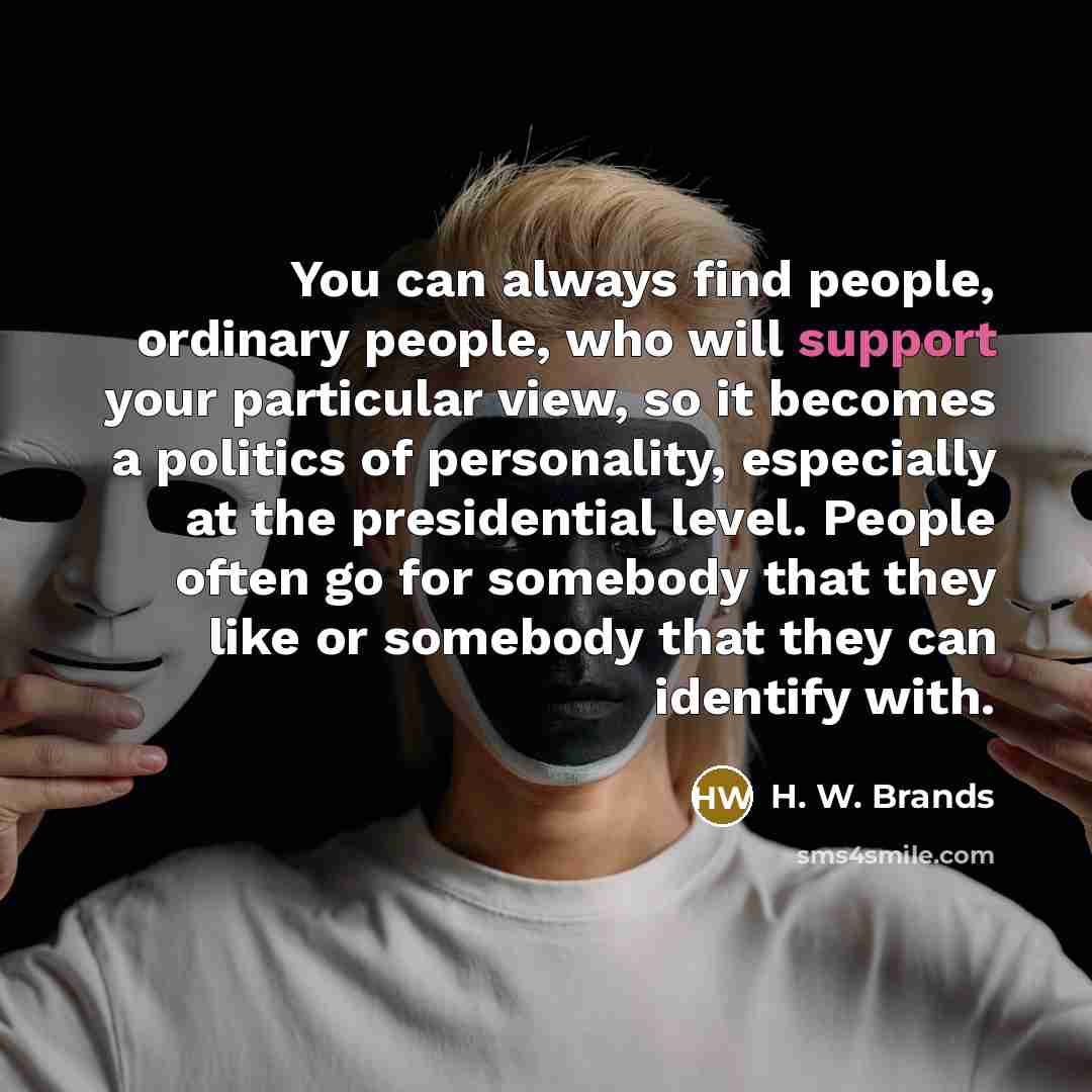 “You can always find people, ordinary people, who will support…” quote by H. W. Brands