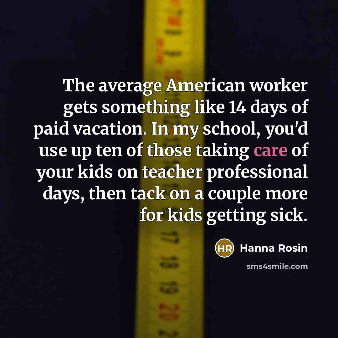 “The average American worker gets something like 14 days of…” quote by Hanna Rosin