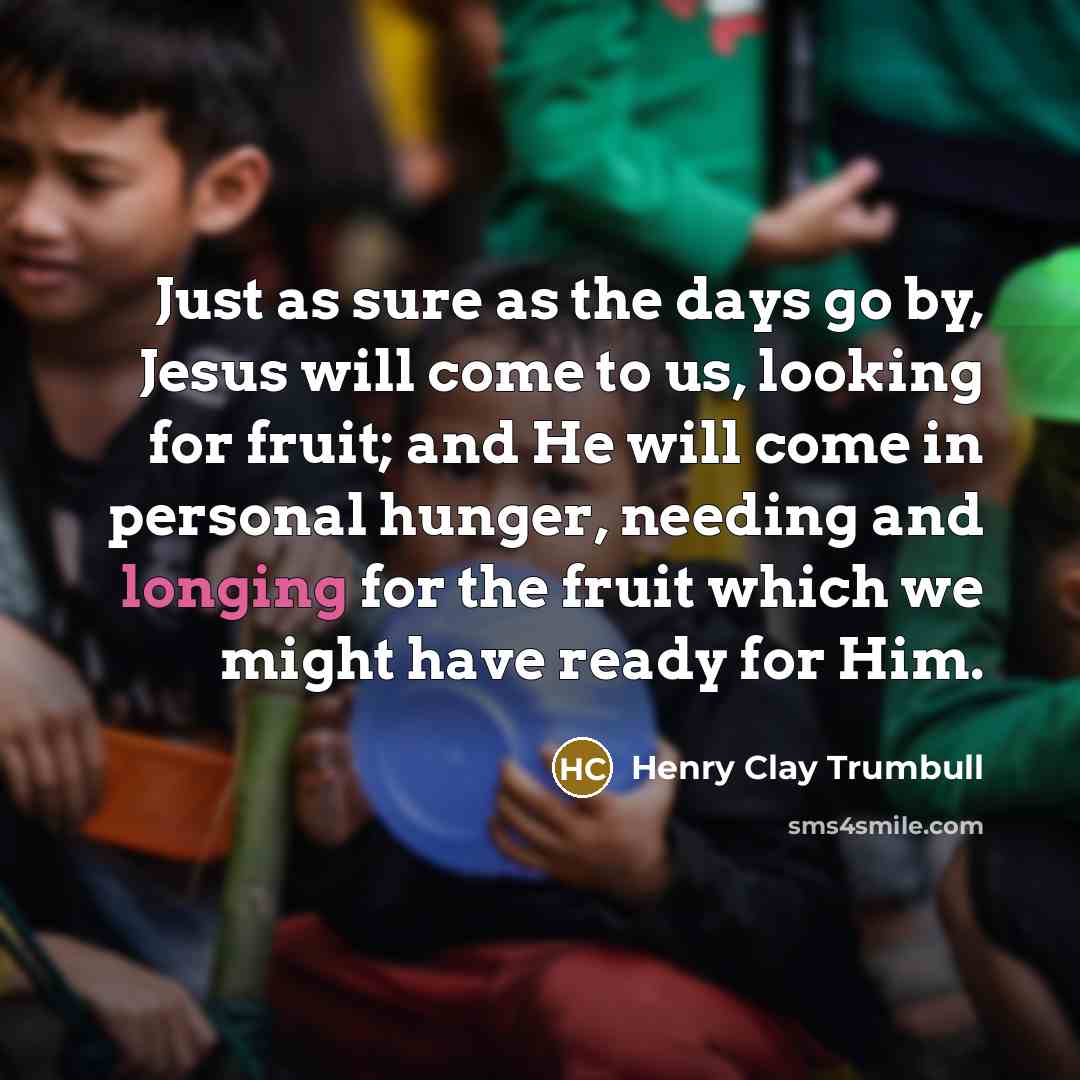 “Just as sure as the days go by, Jesus will…” quote by Henry Clay Trumbull