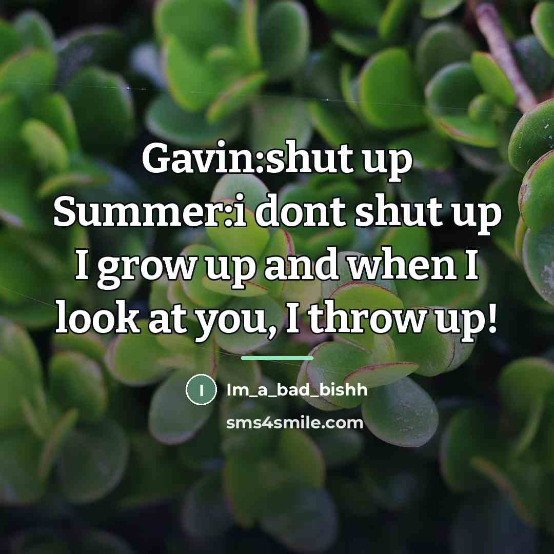 “Gavin:shut up Summer:i dont shut up I grow up and…” quote by Im_a_bad_bishh