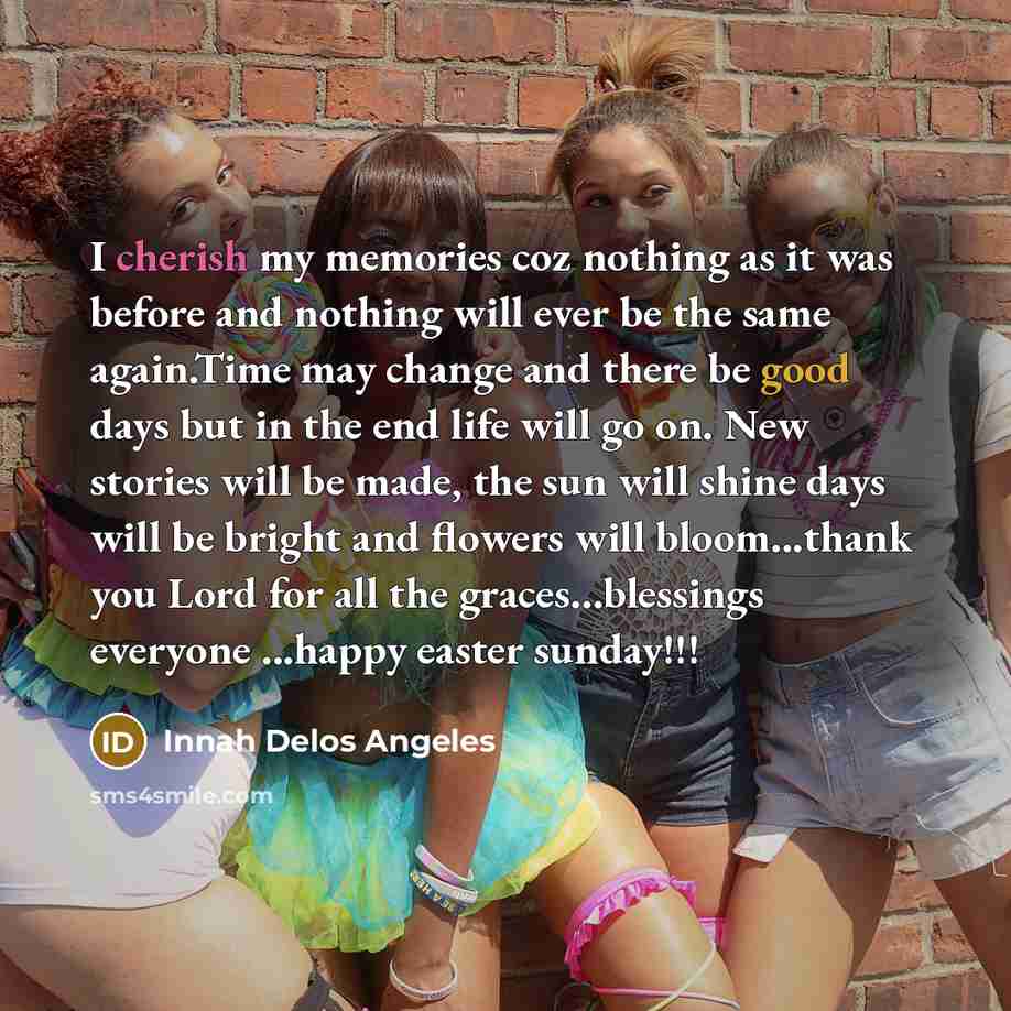 “I cherish my memories coz nothing as it was before…” quote by Innah Delos Angeles