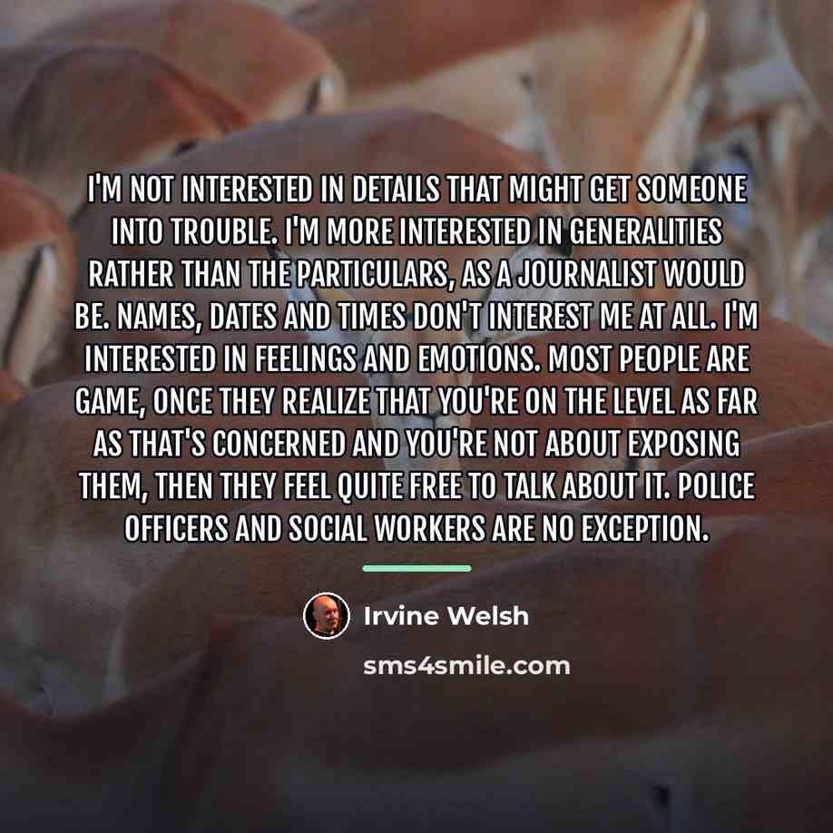 “I'm not interested in details that might get someone into…” quote by Irvine Welsh
