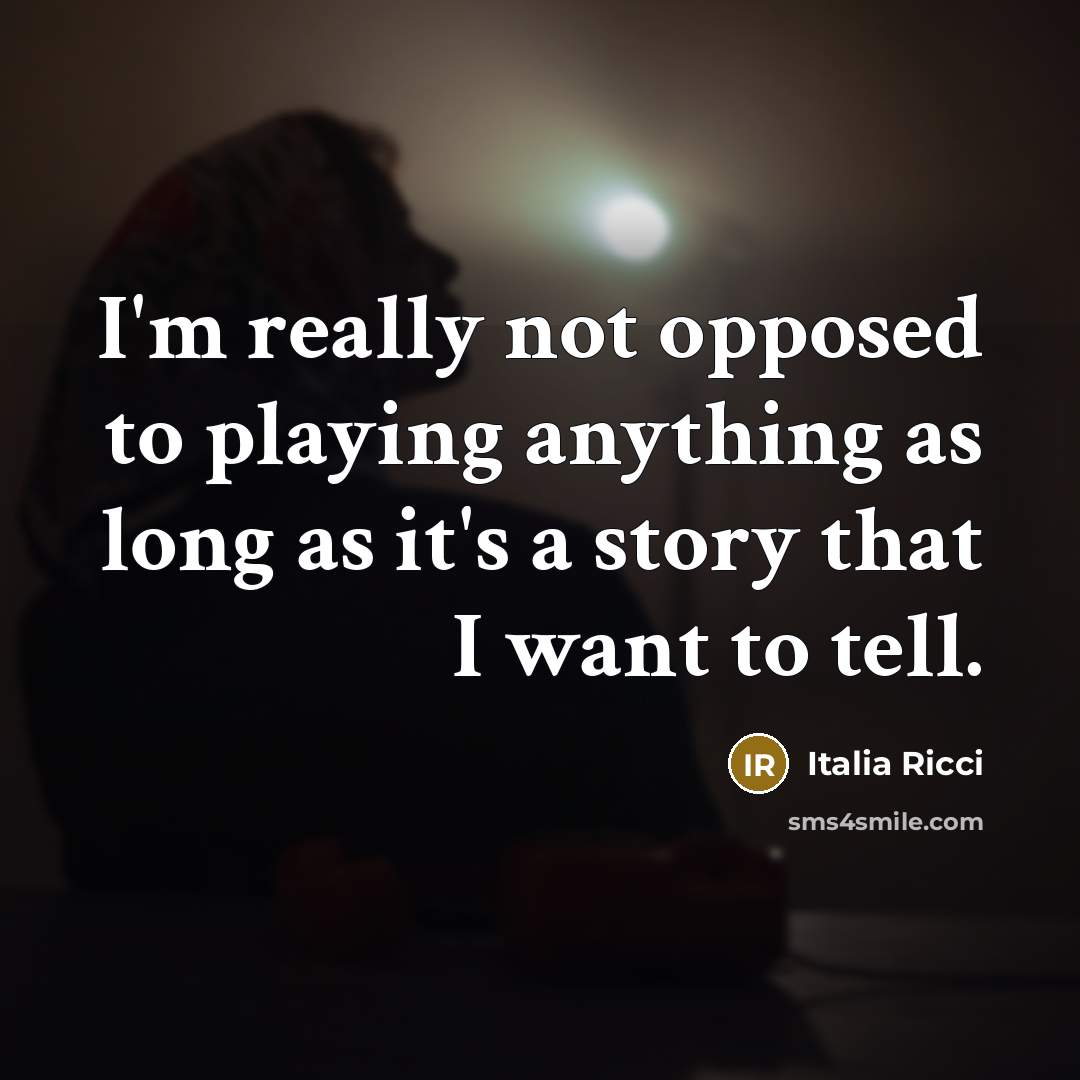 “I'm really not opposed to playing anything as long as…” quote by Italia Ricci