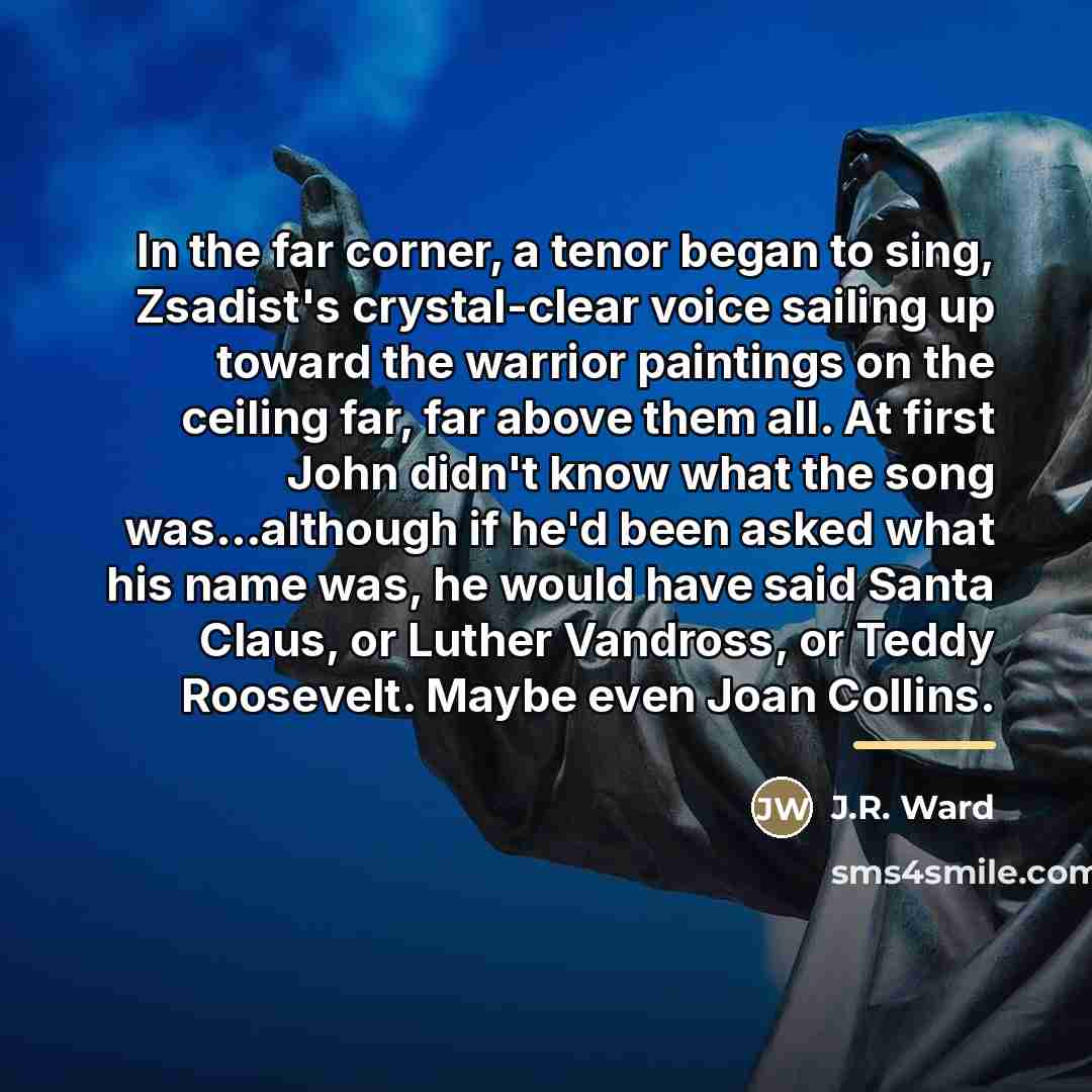 “In the far corner, a tenor began to sing, Zsadist's…” quote by J.R. Ward