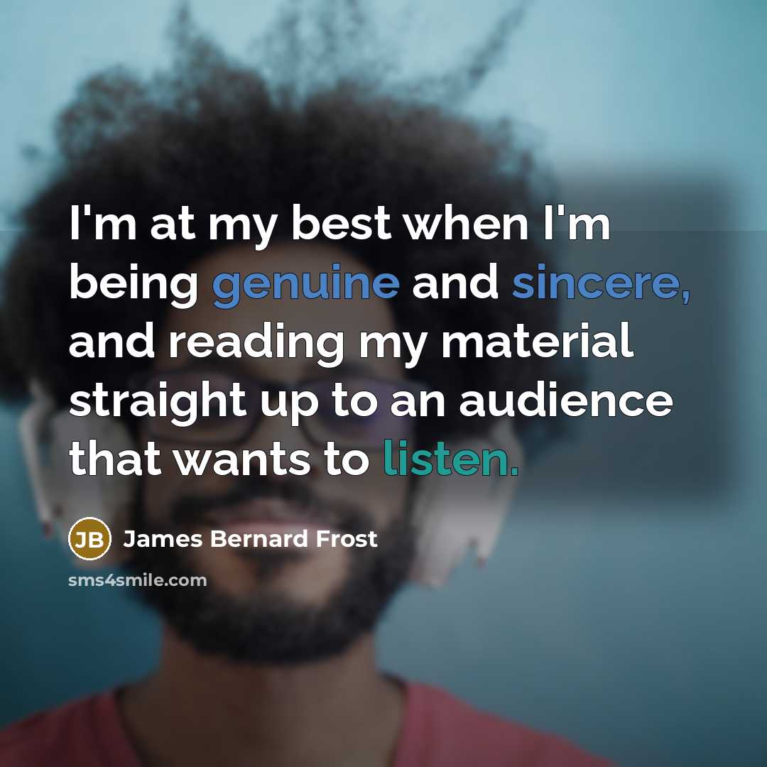 “I'm at my best when I'm being genuine and sincere,…” quote by James Bernard Frost