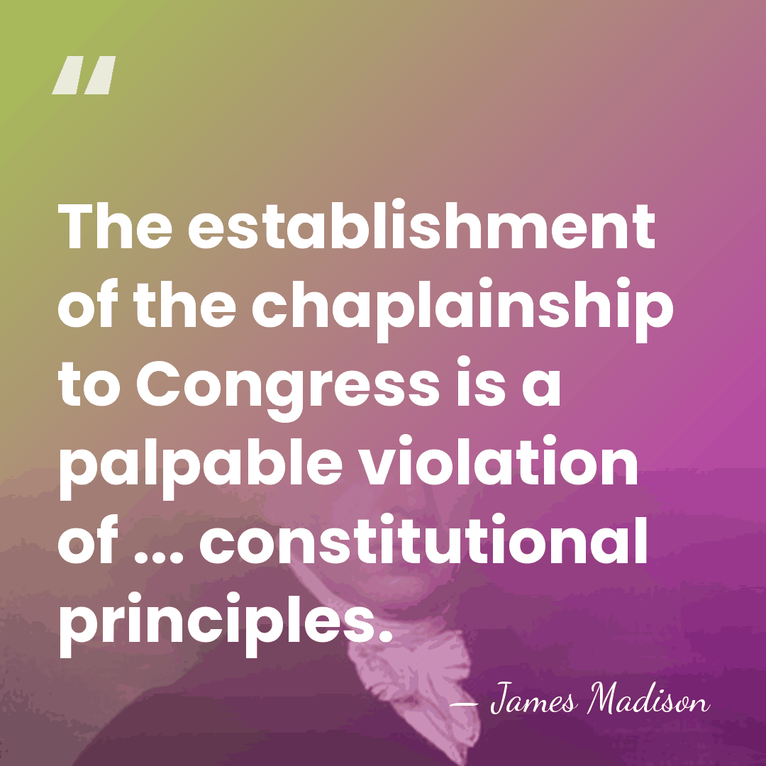 The establishment of the chaplainship to Congress is a palpable violation of&hellip; - James Madison
