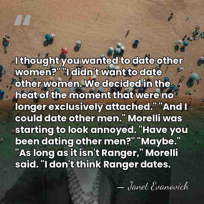 I thought you wanted to date other women?" "I didn't want to&hellip; - Janet Evanovich