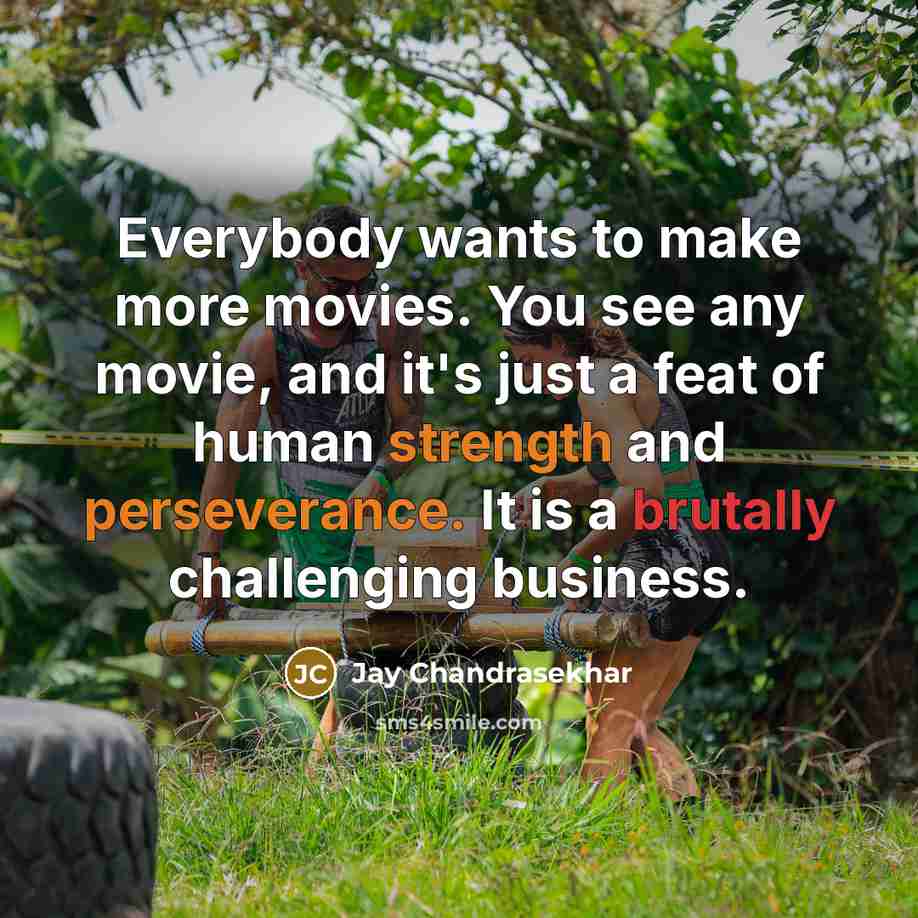 “Everybody wants to make more movies. You see any movie,…” quote by Jay Chandrasekhar
