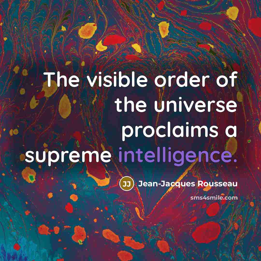 “The visible order of the universe proclaims a supreme intelligence.…” quote by Jean-Jacques Rousseau
