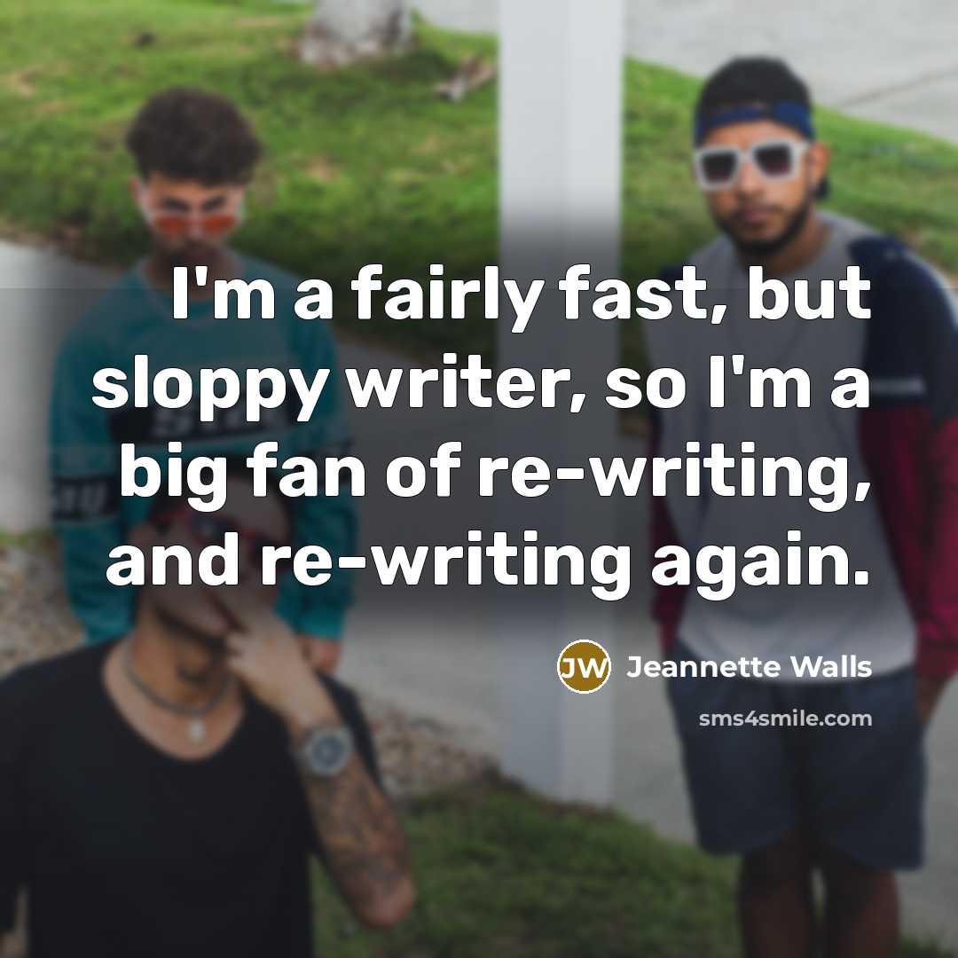 “I'm a fairly fast, but sloppy writer, so I'm a…” quote by Jeannette Walls