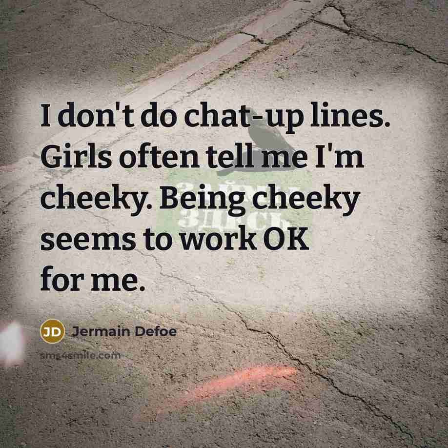 “I don't do chat-up lines. Girls often tell me I'm…” quote by Jermain Defoe