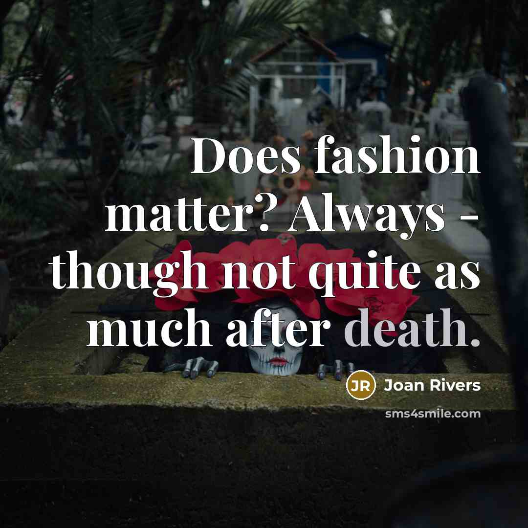 “Does fashion matter? Always - though not quite as much…” quote by Joan Rivers