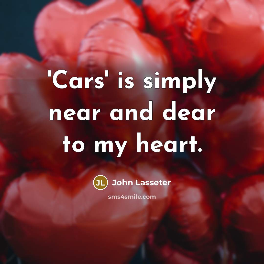 “'Cars' is simply near and dear to my heart.…” quote by John Lasseter