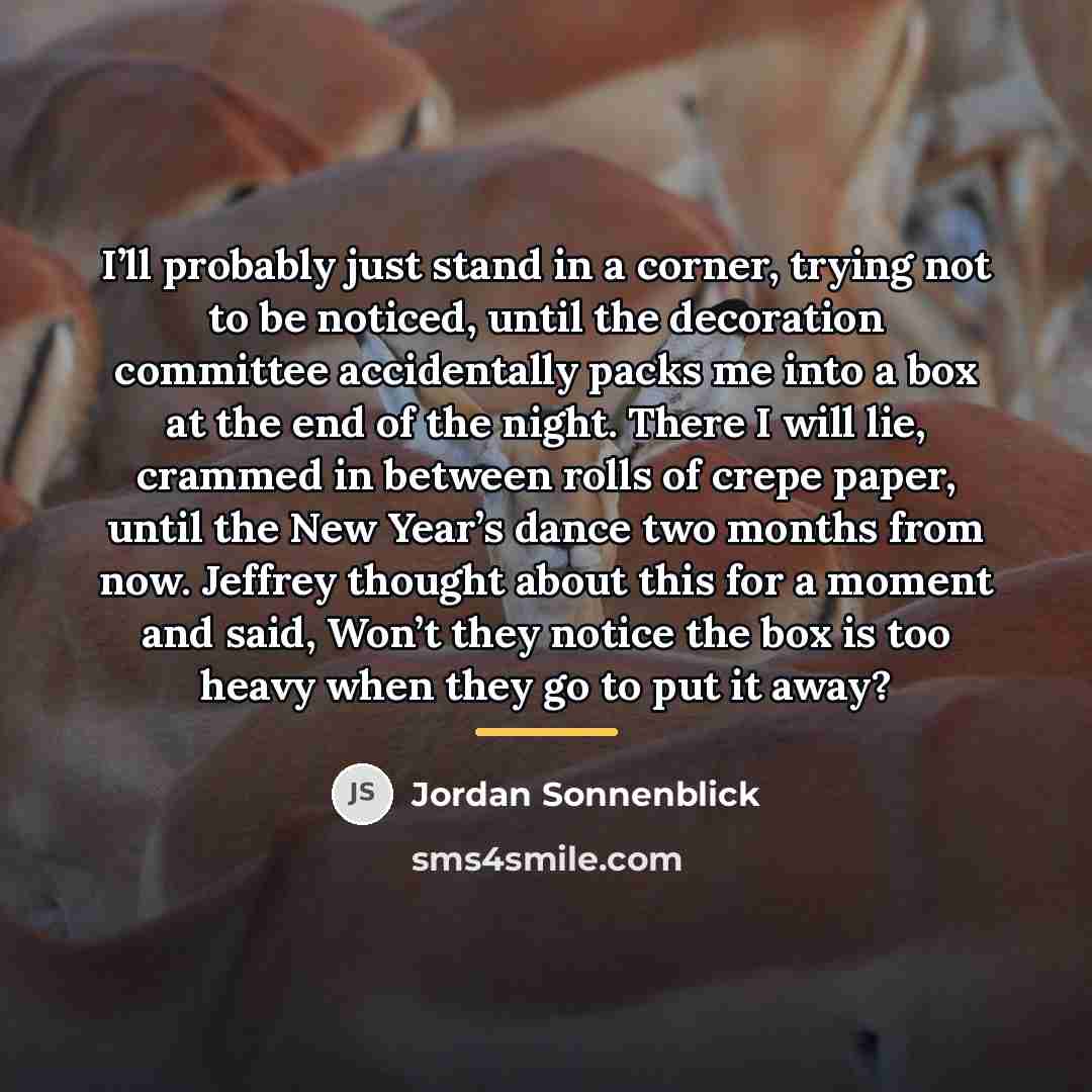 “I’ll probably just stand in a corner, trying not to…” quote by Jordan Sonnenblick
