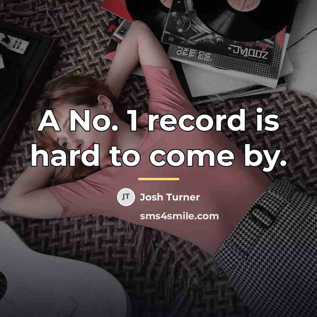 “A No. 1 record is hard to come by.…” quote by Josh Turner