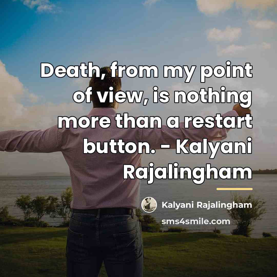 “Death, from my point of view, is nothing more than…” quote by Kalyani Rajalingham