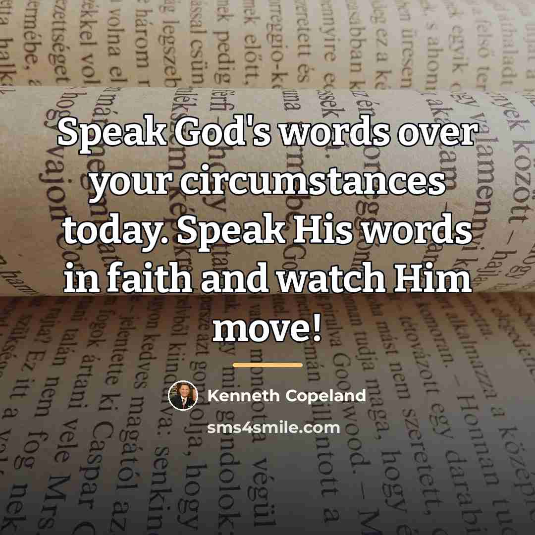 “Speak God's words over your circumstances today. Speak His words…” quote by Kenneth Copeland
