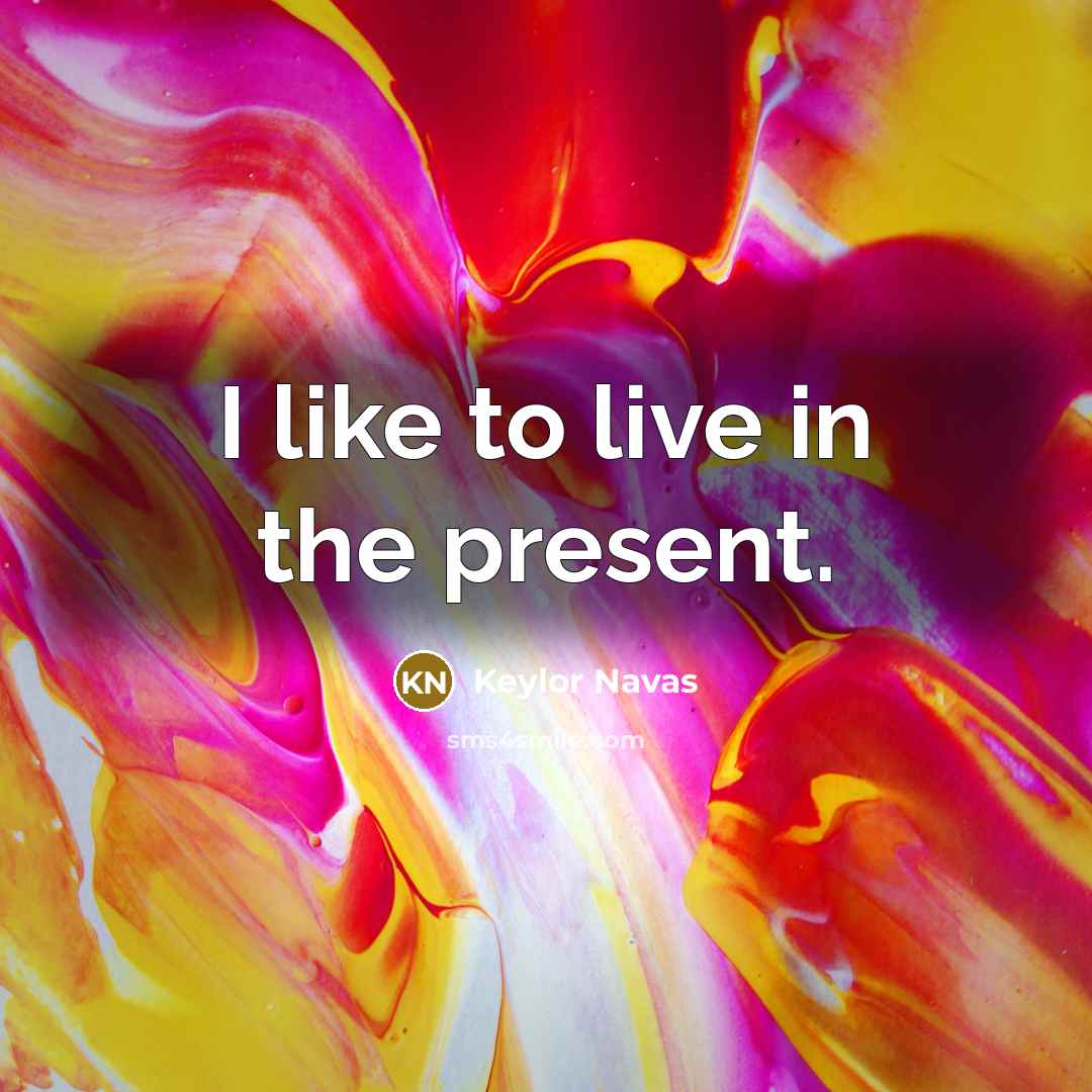 “I like to live in the present.…” quote by Keylor Navas
