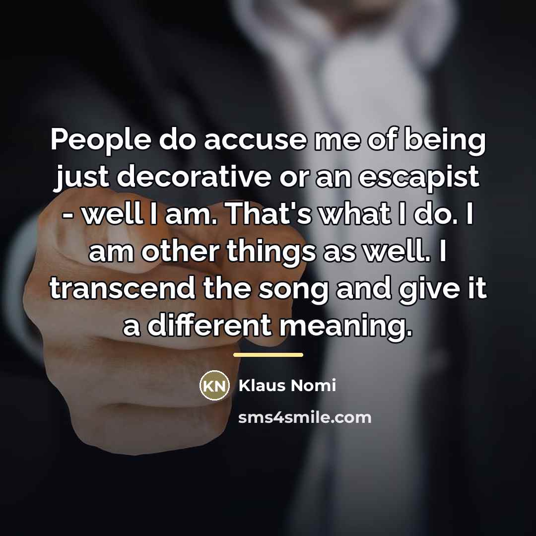 “People do accuse me of being just decorative or an…” quote by Klaus Nomi