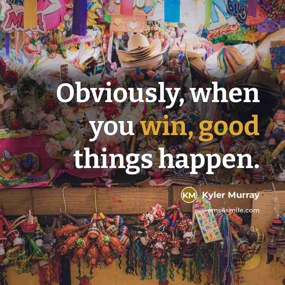 “Obviously, when you win, good things happen.” quote by Kyler Murray