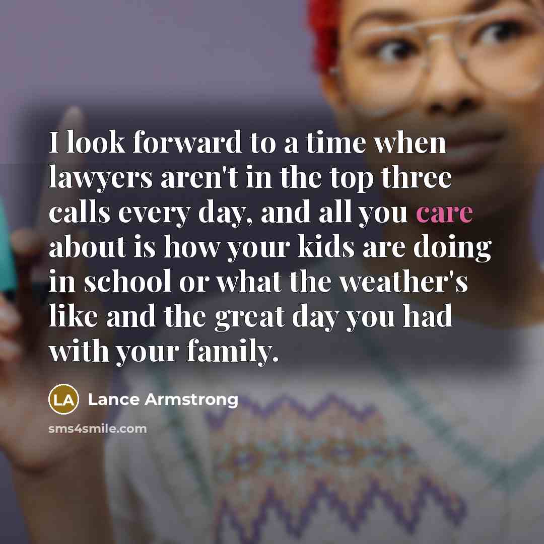 “I look forward to a time when lawyers aren't in…” quote by Lance Armstrong